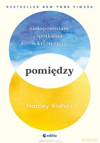 Pomiędzy. Niezapomniane spotkania u kresu życia - Hadley Vlahos, RN [KSIĄŻKA]
