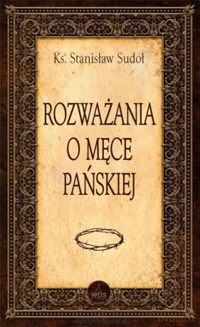 Rozważania o Męce Pańskiej - Stanisław Sudoł [KSIĄŻKA]