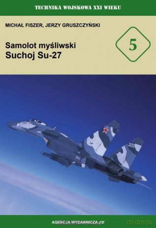 Samolot myśliwski Suchoj Su-27 - Michał Fiszer, Jerzy Gruszczyński [KSIĄŻKA]