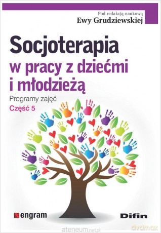 Socjoterapia w pracy z dziećmi i młodzieżą cz.5 - Ewa Grudziewska redakcja naukowa [KSIĄŻKA]