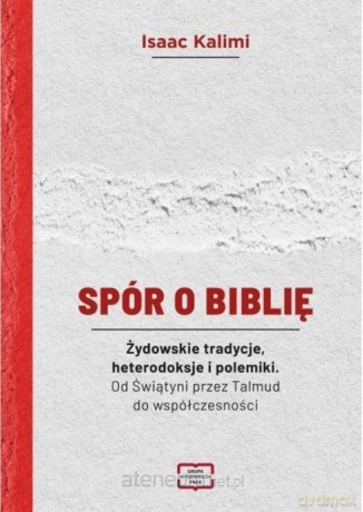 Spór o Biblię. Żydowskie tradycje, heterodoksje... - Isaac Kalimi [KSIĄŻKA]