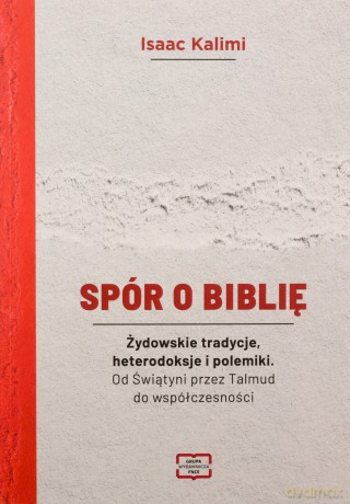 Spór o Biblię. Żydowskie tradycje, heterodoksje... - Isaac Kalimi [KSIĄŻKA]