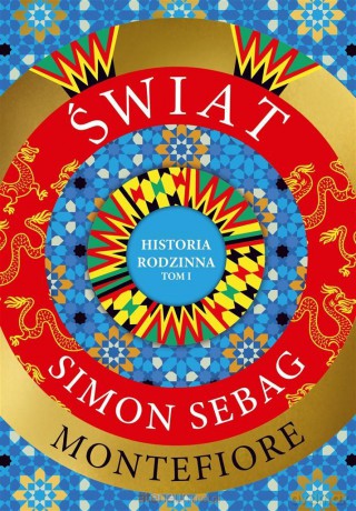 Świat. Historia rodzinna - Simon Sebag Montefiore, Maciej Antosiewicz [KSIĄŻKA]