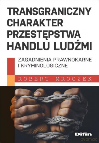 Transgraniczny charakter przestępstwa handlu ludźmi - Robert Mroczek [KSIĄŻKA]