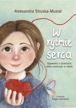 W rytmie serca. Opowieści o dzieciach, które uwierzyły w siebie - Aleksandra Struska -Musiał [KSIĄŻKA]