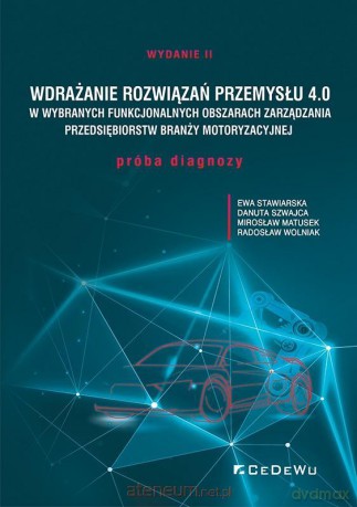 Wdrażanie rozwiązań Przemysłu 4.0 - Ewa Stawiarska, Danuta Szwajca, Mirosław Matusek, Radosław Wolniak [KSIĄŻKA]