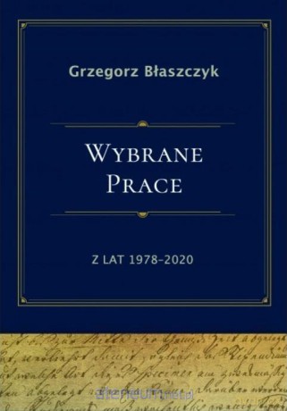 Wybrane prace z lat 1978-2020 - Grzegorz Błaszczyk [KSIĄŻKA]