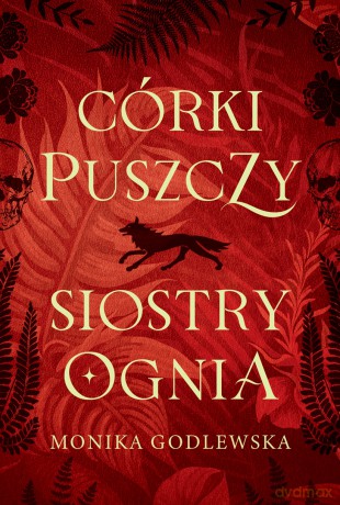 Córki puszczy, siostry ognia - Monika Godlewska [KSIĄŻKA]