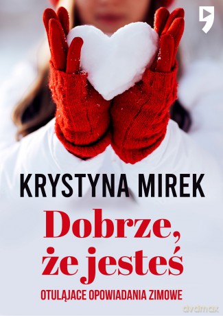 Dobrze, że jesteś. Otulające opowiadania zimowe - Krystyna Mirek [KSIĄŻKA]