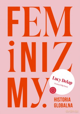Feminizmy. Historia globalna - Lucy Delap [KSIĄŻKA]