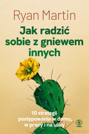 Jak radzić sobie z gniewem innych - Ryan Martin [KSIĄŻKA]