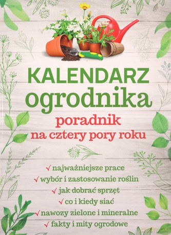 Kalendarz ogrodnika. Poradnik na cztery pory roku - Michał Mazik [KSIĄŻKA]