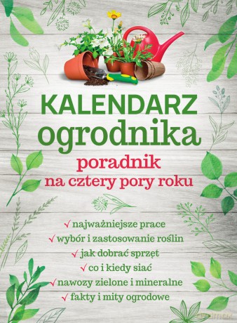 Kalendarz ogrodnika. Poradnik na cztery pory roku - Michał Mazik [KSIĄŻKA]