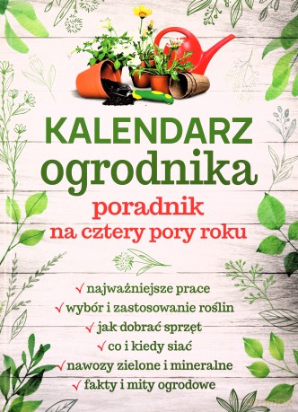 Kalendarz ogrodnika. Poradnik na cztery pory roku - Michał Mazik [KSIĄŻKA]