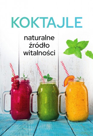 Koktajle. Naturalne źródło witalności - Karolina Matoga [KSIĄŻKA]