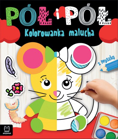 Kolorowanka malucha z myszką. Pół i pół - Agnieszka Bator [KSIĄŻKA]