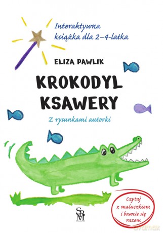 Krokodyl Ksawery. Interaktywna książka dla 2-4 latka - Eliza Pawlik [KSIĄŻKA]
