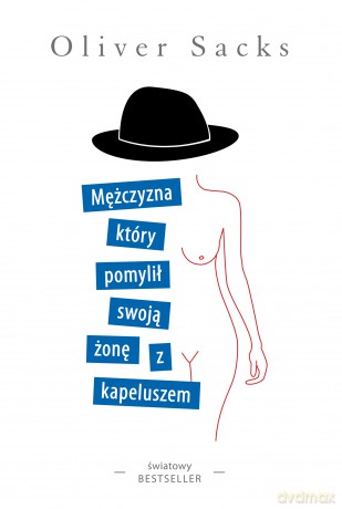 Mężczyzna, który pomylił swoją żonę z kapeluszem - Oliver Sacks [KSIĄŻKA]