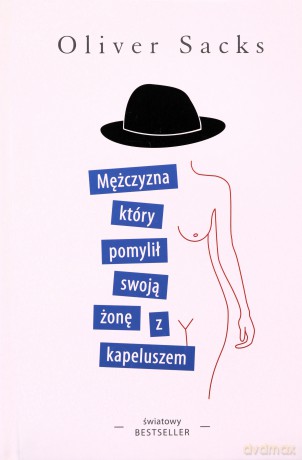 Mężczyzna, który pomylił swoją żonę z kapeluszem - Oliver Sacks [KSIĄŻKA]
