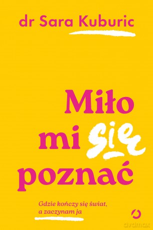 Miło mi się poznać. Gdzie kończy się świat, a zaczynam ja - Sara Kuburic [KSIĄŻKA]