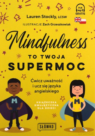 Mindfulness to twoja supermoc. Ćwicz uważność i ucz się języka angielskiego - Lauren Stockly [KSIĄŻKA]