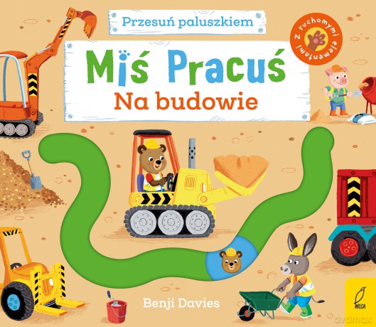 Miś Pracuś. Przesuń paluszkiem. Na budowie - Benji Davies [KSIĄŻKA]