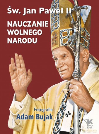 Nauczanie wolnego narodu - Jan Paweł II, Adam Bujak [KSIĄŻKA]