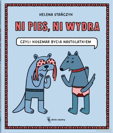 Ni pies, ni wydra. czyli koszmar bycia nastolatkiem - Helena Stańczyk [KOMIKS]