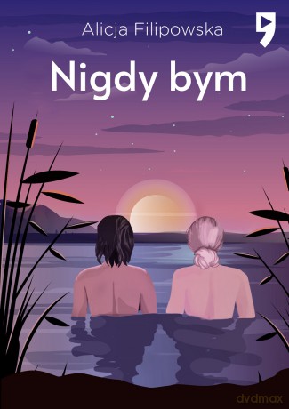 Nigdy bym - Alicja Filipowska [KSIĄŻKA]