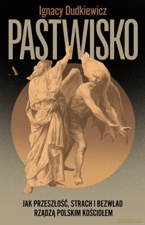 Pastwisko. Jak przeszłość, strach i bezwład rządzą polskim Kościołem - Ignacy Dudkiewicz [KSIĄŻKA]