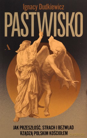 Pastwisko. Jak przeszłość, strach i bezwład rządzą polskim Kościołem - Ignacy Dudkiewicz [KSIĄŻKA]