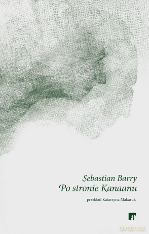 Po stronie Kanaanu - Sebastian Barry [KSIĄŻKA]