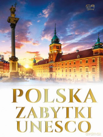 Polska. Zabytki UNESCO - Opracowanie zbiorowe [KSIĄŻKA]