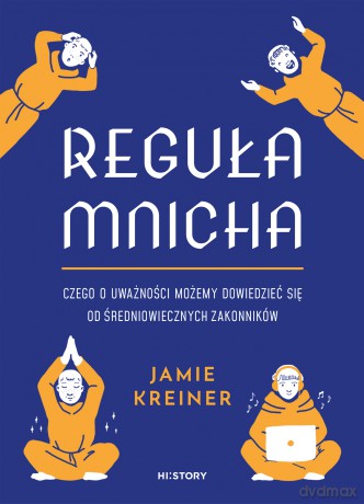 Reguła mnicha. Czego o uważności możemy dowiedzieć się od średniowiecznych zakonników - Jamie Kreiner [KSIĄŻKA]