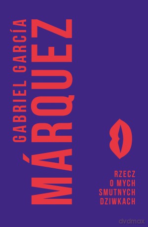 Rzecz o mych smutnych dziwkach - Gabriel Garcia Marquez [KSIĄŻKA]