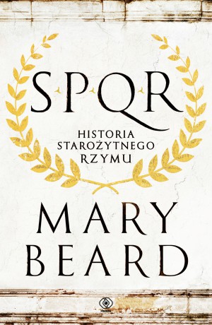 SPQR. Historia starożytnego Rzymu - Mary Beard [KSIĄŻKA]