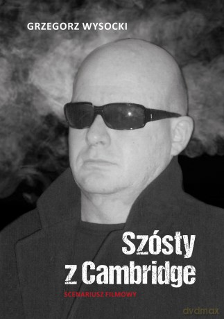 Szósty z Cambridge. Scenariusz filmowy - Grzegorz Wysocki [KSIĄŻKA]