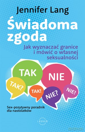 Świadoma zgoda. Jak wyznaczać granice i mówić o własnej seksualności - Jennifer Lang [KSIĄŻKA]