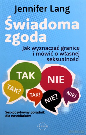 Świadoma zgoda. Jak wyznaczać granice i mówić o własnej seksualności - Jennifer Lang [KSIĄŻKA]