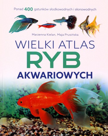 Wielki atlas ryb akwariowych - Marzenna Kielan, Maja Prusińska [KSIĄŻKA]