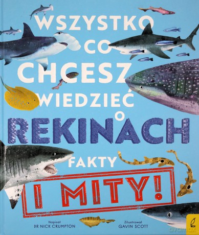 Wszystko, co chcesz wiedzieć o rekinach. Fakty i mity - Nick Crumpton [KSIĄŻKA]