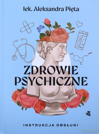 Zdrowie psychiczne. Instrukcja obsługi - Aleksandra Pięta [KSIĄŻKA]