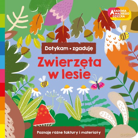 Zwierzęta w lesie. Akademia mądrego dziecka. Dotykam, zgaduję - Opracowanie zbiorowe [KSIĄŻKA]