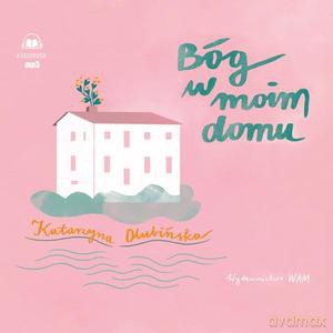 Bóg w moim domu - Katarzyna Olubińska [AUDIOBOOK]