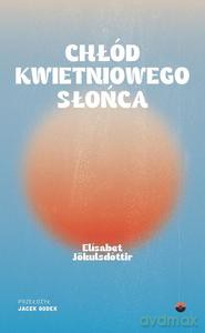 Chłód kwietniowego słońca - Elísabet Jokulsdottir [KSIĄŻKA]