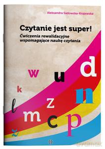 Czytanie jest super! Ćwiczenia rewalidacyjne wspomagające naukę czytania - Aleksandra Sadowska-Krajewska [KSIĄŻKA]