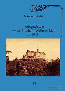 Fotografowie z Gór Sowich i Wałbrzyskich do 1945 r. - Marcin Dziedzic [KSIĄŻKA]