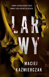 Larwy - Maciej Kaźmierczak [KSIĄŻKA]