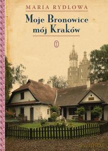 Moje Bronowice mój Kraków - Maria Rydlowa [KSIĄŻKA]