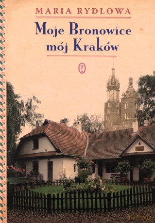 Moje Bronowice mój Kraków - Maria Rydlowa [KSIĄŻKA]